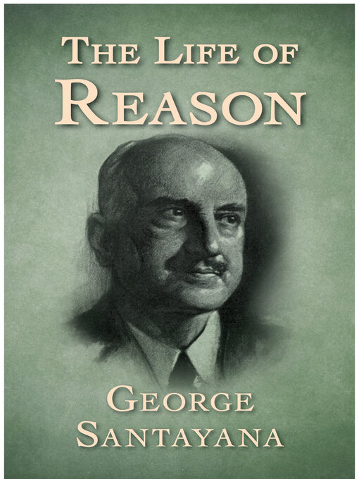 Title details for The Life of Reason by George Santayana - Available